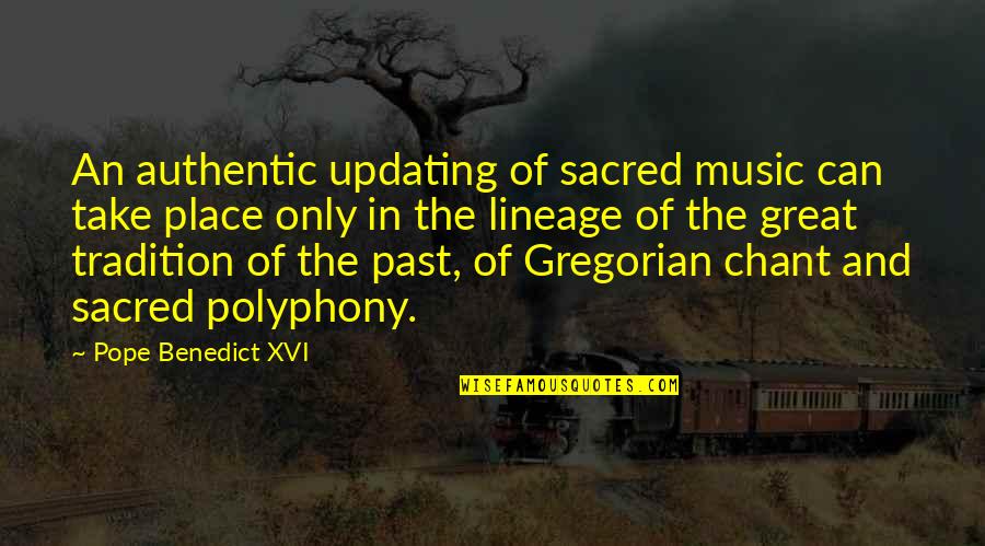 Intendis Quotes By Pope Benedict XVI: An authentic updating of sacred music can take Intendis Quotes By Pope Benedict XVI: An authentic updating of sacred music can take