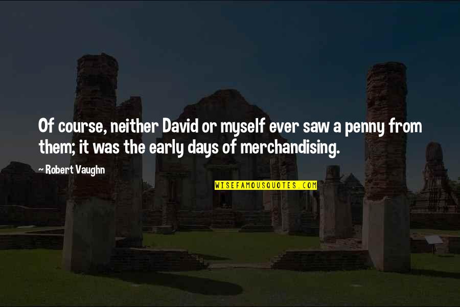 Intendis Quotes By Robert Vaughn: Of course, neither David or myself ever saw Intendis Quotes By Robert Vaughn: Of course, neither David or myself ever saw