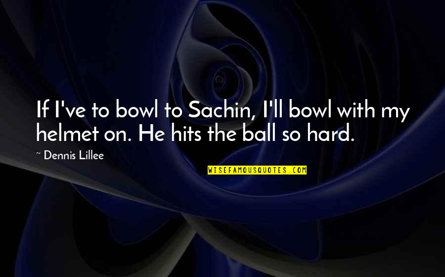 Intenditore Quotes By Dennis Lillee: If I've to bowl to Sachin, I'll bowl