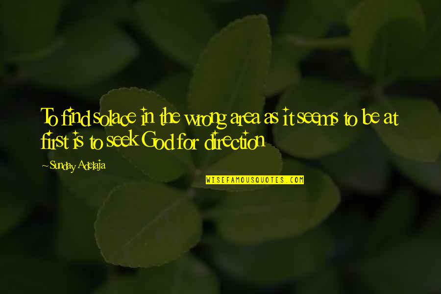 Intendments Quotes By Sunday Adelaja: To find solace in the wrong area as Intendments Quotes By Sunday Adelaja: To find solace in the wrong area as