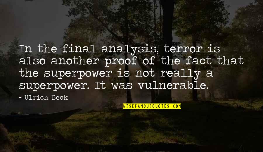 Intends Antonym Quotes By Ulrich Beck: In the final analysis, terror is also another