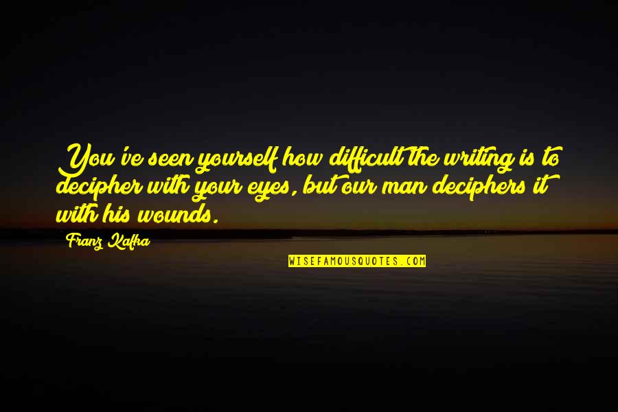 Intends In Tagalog Quotes By Franz Kafka: You've seen yourself how difficult the writing is
