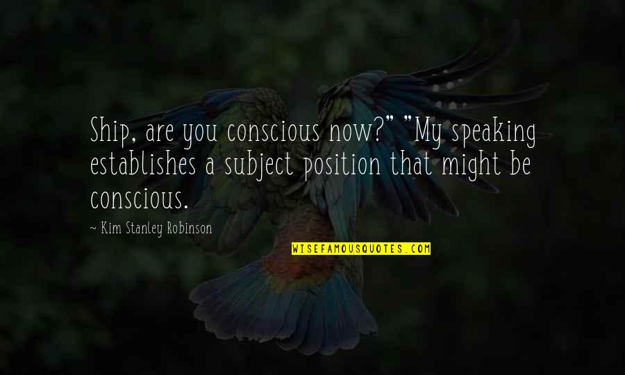 Intends In Tagalog Quotes By Kim Stanley Robinson: Ship, are you conscious now?" "My speaking establishes
