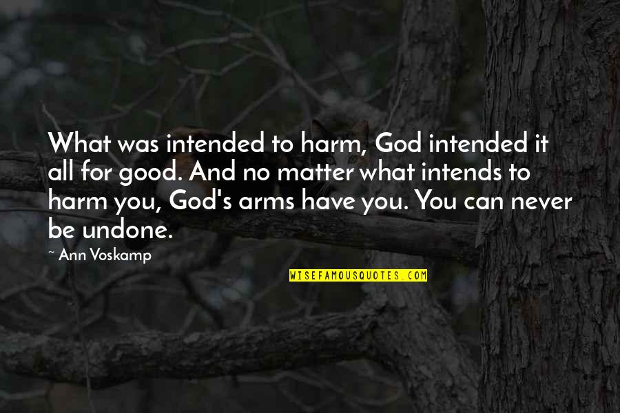 Intends To Quotes By Ann Voskamp: What was intended to harm, God intended it