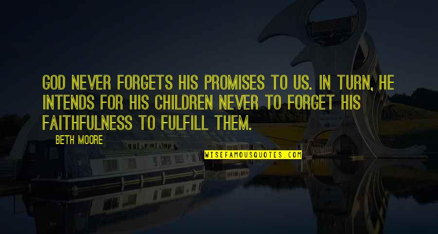 Intends To Quotes By Beth Moore: God never forgets His promises to us. In