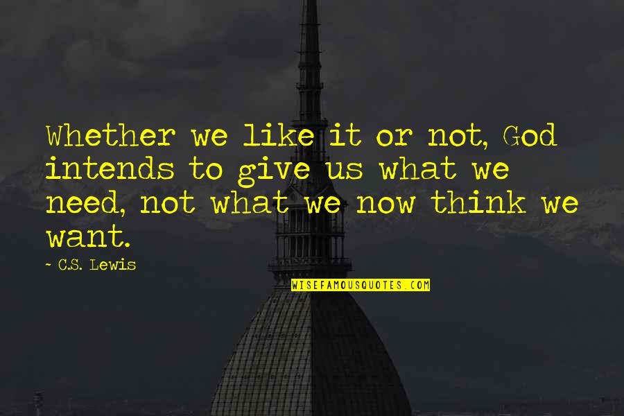 Intends To Quotes By C.S. Lewis: Whether we like it or not, God intends