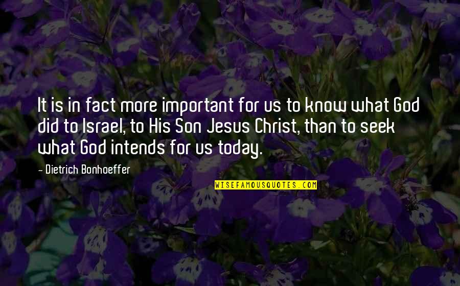 Intends To Quotes By Dietrich Bonhoeffer: It is in fact more important for us