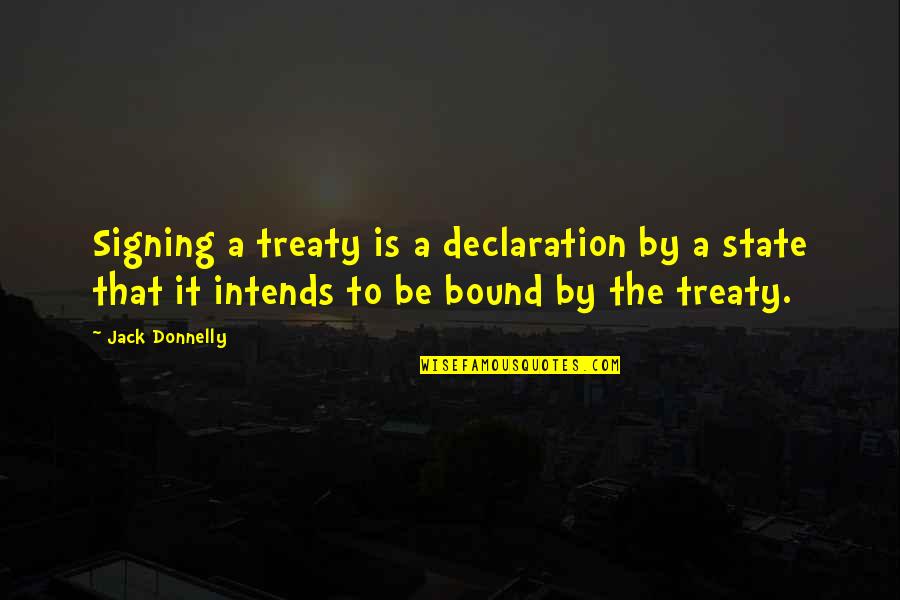 Intends To Quotes By Jack Donnelly: Signing a treaty is a declaration by a