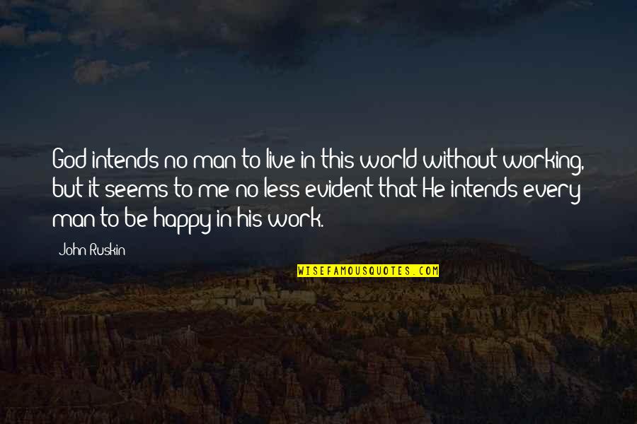 Intends To Quotes By John Ruskin: God intends no man to live in this