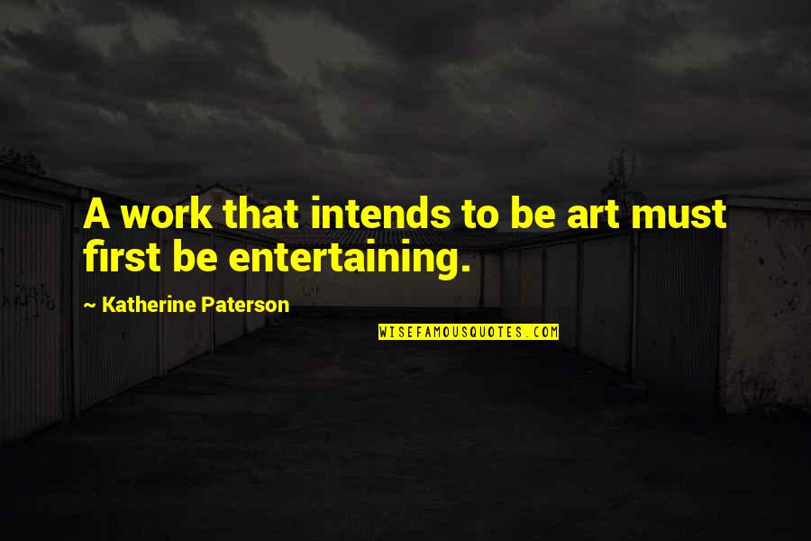 Intends To Quotes By Katherine Paterson: A work that intends to be art must
