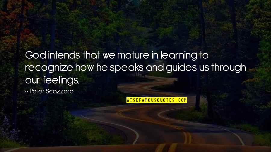 Intends To Quotes By Peter Scazzero: God intends that we mature in learning to