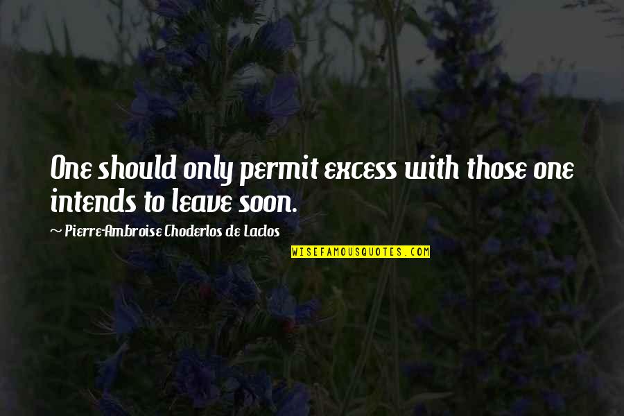 Intends To Quotes By Pierre-Ambroise Choderlos De Laclos: One should only permit excess with those one
