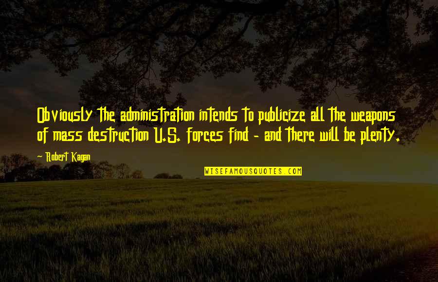 Intends To Quotes By Robert Kagan: Obviously the administration intends to publicize all the