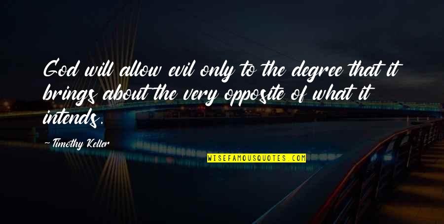 Intends To Quotes By Timothy Keller: God will allow evil only to the degree