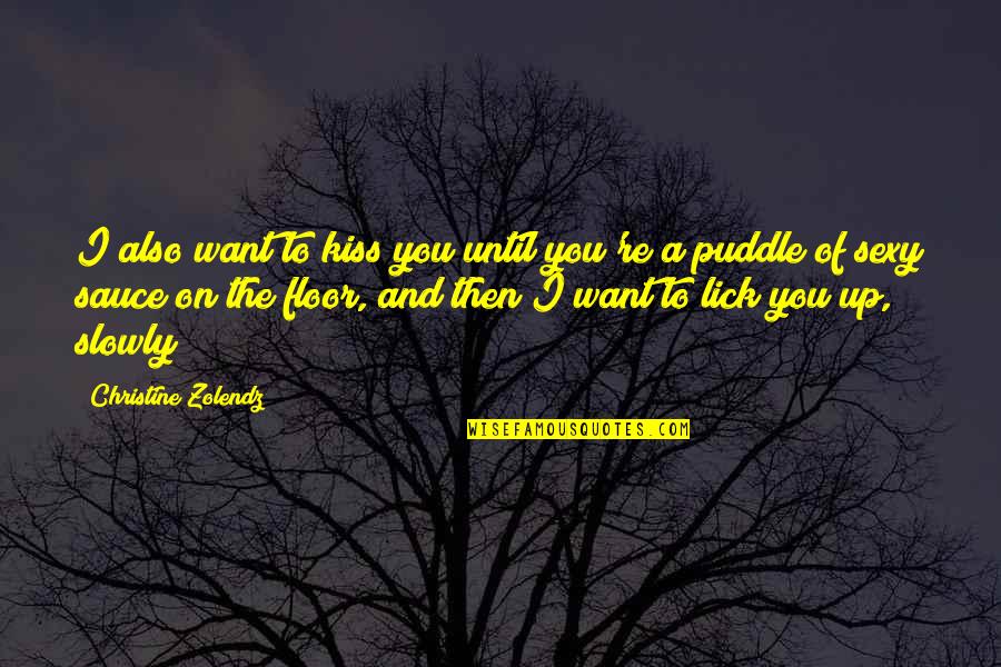 Intensamente Personajes Quotes By Christine Zolendz: I also want to kiss you until you're Intensamente Personajes Quotes By Christine Zolendz: I also want to kiss you until you're
