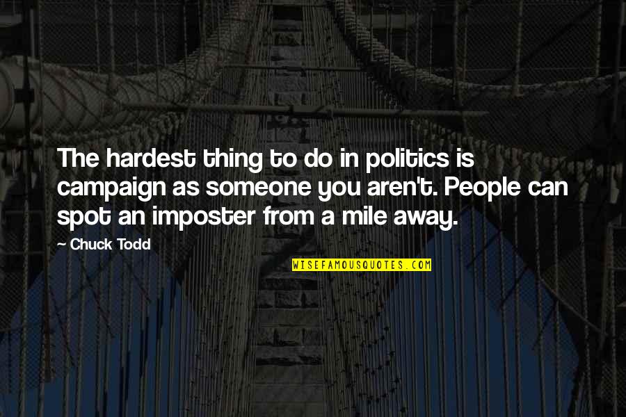 Intensamente Personajes Quotes By Chuck Todd: The hardest thing to do in politics is Intensamente Personajes Quotes By Chuck Todd: The hardest thing to do in politics is