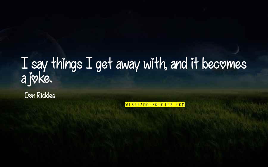 Intense Bible Quotes By Don Rickles: I say things I get away with, and
