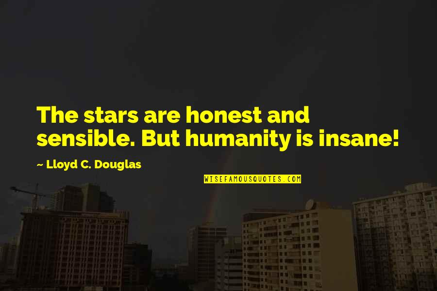 Intense Bible Quotes By Lloyd C. Douglas: The stars are honest and sensible. But humanity