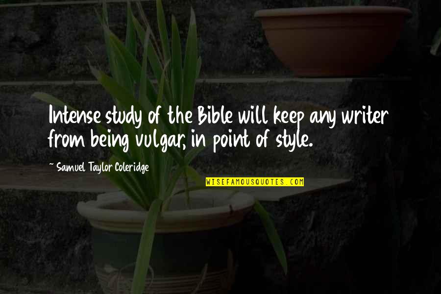 Intense Bible Quotes By Samuel Taylor Coleridge: Intense study of the Bible will keep any