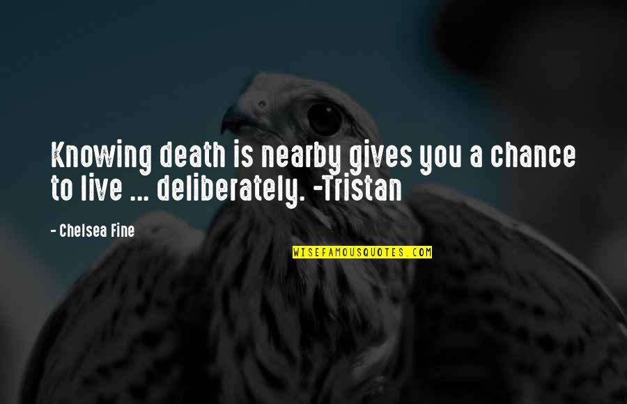 Intense Look In Eyes Quotes By Chelsea Fine: Knowing death is nearby gives you a chance