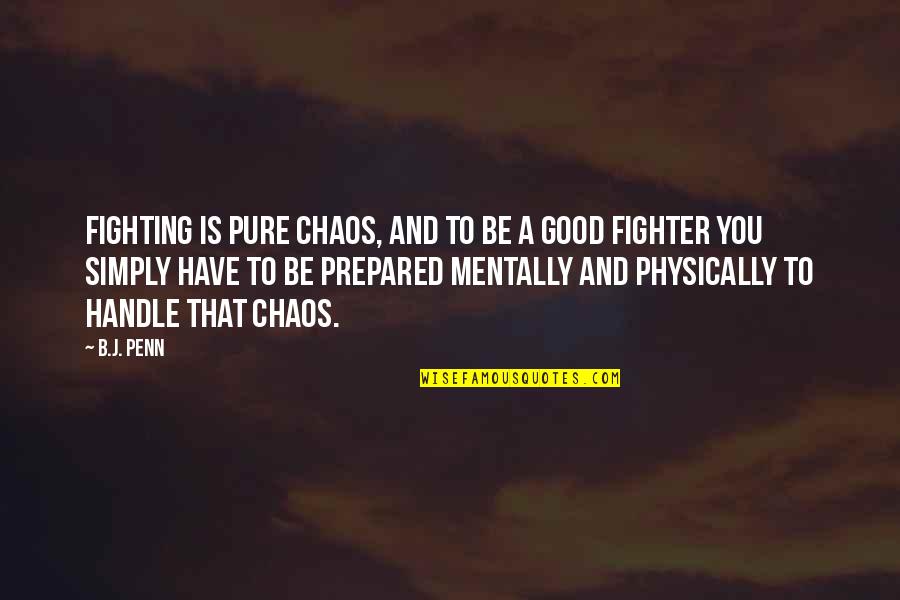 Intense Look Quotes By B.J. Penn: Fighting is pure chaos, and to be a