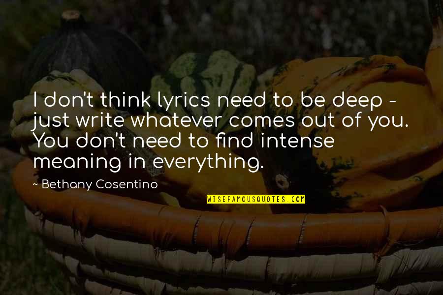 Intense Meaning Quotes By Bethany Cosentino: I don't think lyrics need to be deep