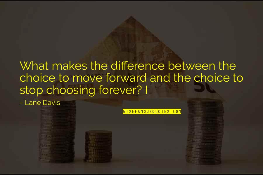 Intense Meaning Quotes By Lane Davis: What makes the difference between the choice to