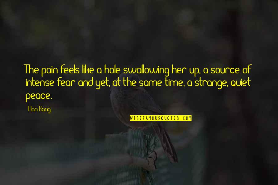 Intense Pain Quotes By Han Kang: The pain feels like a hole swallowing her