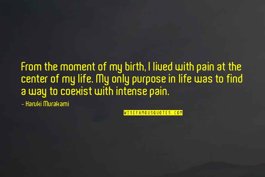 Intense Pain Quotes By Haruki Murakami: From the moment of my birth, I lived