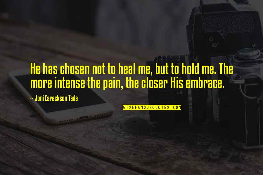 Intense Pain Quotes By Joni Eareckson Tada: He has chosen not to heal me, but