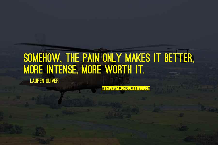 Intense Pain Quotes By Lauren Oliver: Somehow, the pain only makes it better, more