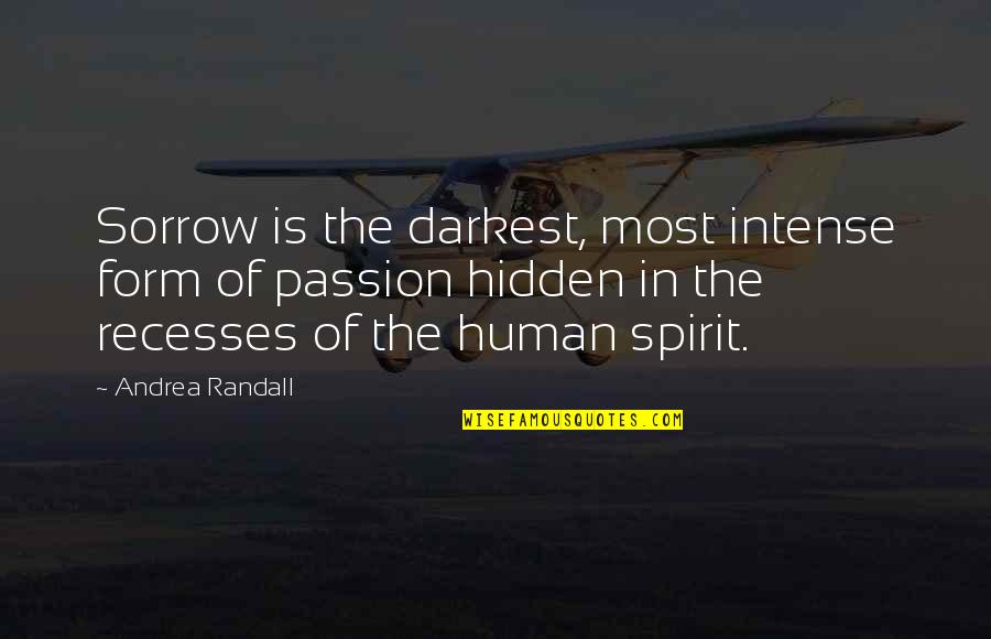 Intense Passion Quotes By Andrea Randall: Sorrow is the darkest, most intense form of