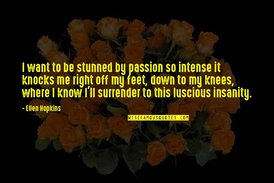 Intense Passion Quotes By Ellen Hopkins: I want to be stunned by passion so