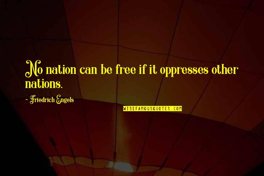 Intense Passion Quotes By Friedrich Engels: No nation can be free if it oppresses