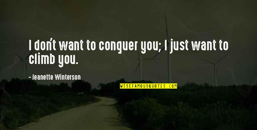 Intense Passion Quotes By Jeanette Winterson: I don't want to conquer you; I just