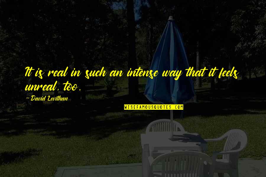 Intense Quotes By David Levithan: It is real in such an intense way