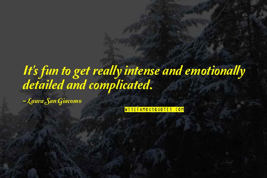 Intense Quotes By Laura San Giacomo: It's fun to get really intense and emotionally