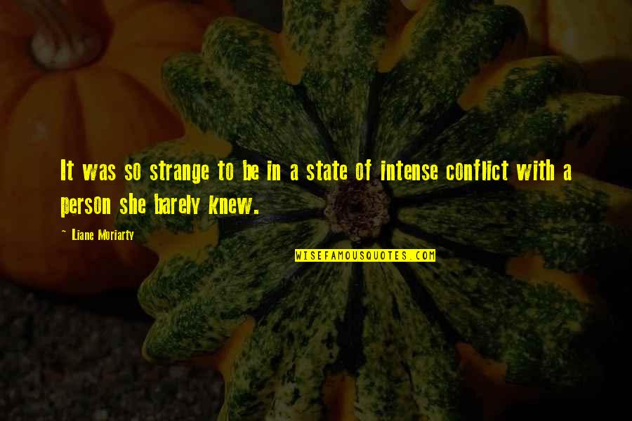 Intense Quotes By Liane Moriarty: It was so strange to be in a