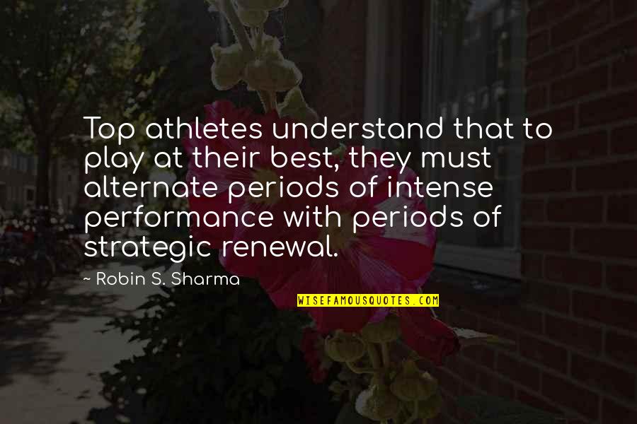 Intense Quotes By Robin S. Sharma: Top athletes understand that to play at their