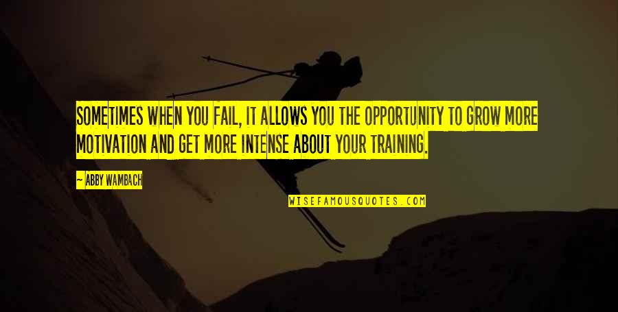 Intense Training Quotes By Abby Wambach: Sometimes when you fail, it allows you the Intense Training Quotes By Abby Wambach: Sometimes when you fail, it allows you the