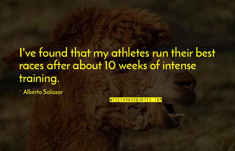 Intense Training Quotes By Alberto Salazar: I've found that my athletes run their best