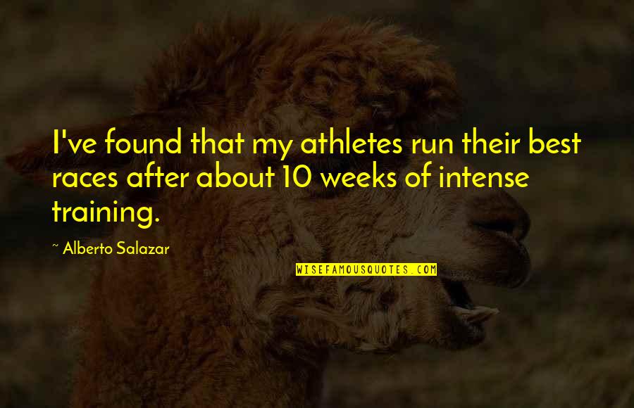 Intense Training Quotes By Alberto Salazar: I've found that my athletes run their best Intense Training Quotes By Alberto Salazar: I've found that my athletes run their best