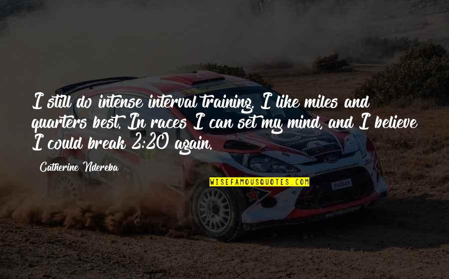 Intense Training Quotes By Catherine Ndereba: I still do intense interval training. I like Intense Training Quotes By Catherine Ndereba: I still do intense interval training. I like
