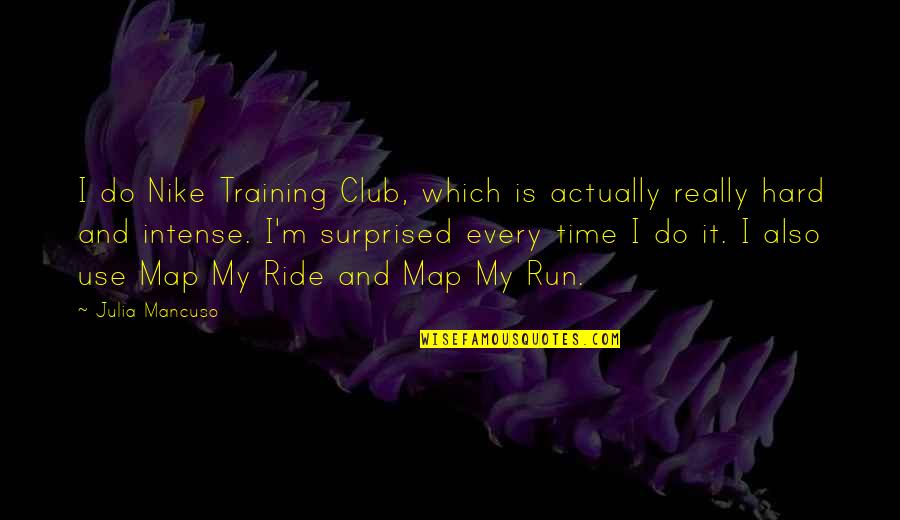 Intense Training Quotes By Julia Mancuso: I do Nike Training Club, which is actually