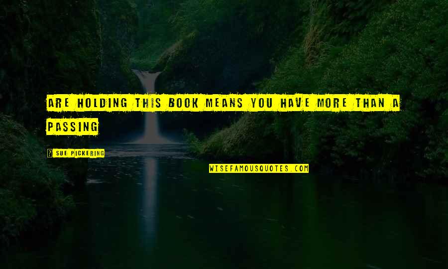 Intense Training Quotes By Sue Pickering: are holding this book means you have more Intense Training Quotes By Sue Pickering: are holding this book means you have more