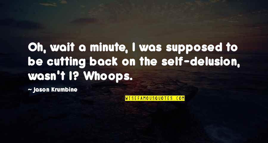 Intense Workouts Quotes By Jason Krumbine: Oh, wait a minute, I was supposed to