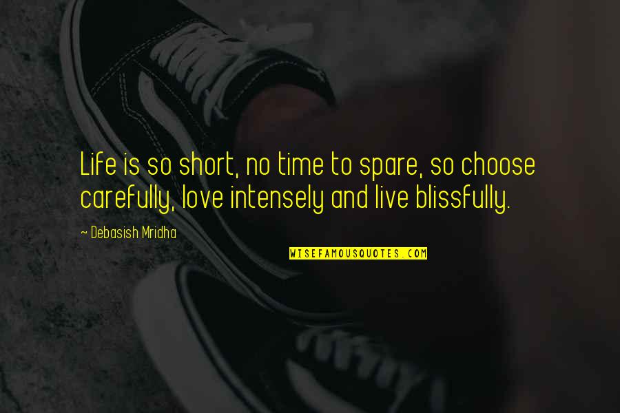 Intensely Quotes By Debasish Mridha: Life is so short, no time to spare,