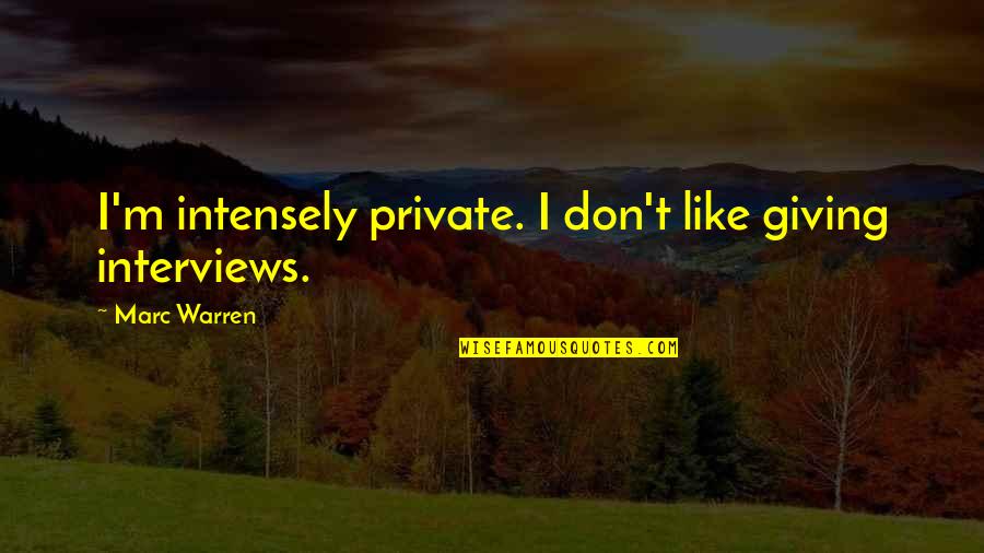 Intensely Quotes By Marc Warren: I'm intensely private. I don't like giving interviews.