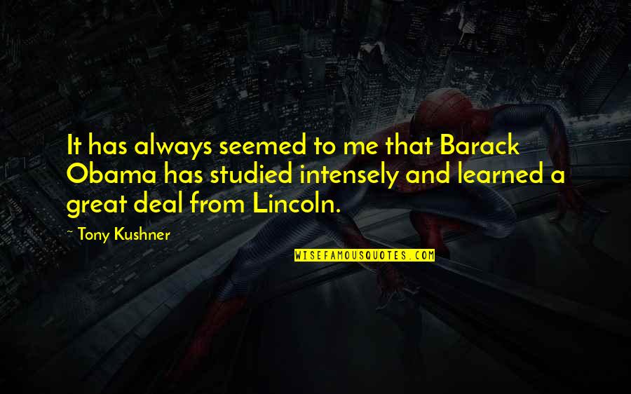 Intensely Quotes By Tony Kushner: It has always seemed to me that Barack
