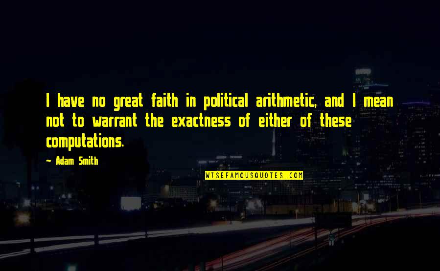 Intenseracingpushrods Quotes By Adam Smith: I have no great faith in political arithmetic,